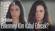 Evlenmeyi kim kabul edecek? - Kadın 56. Bölüm