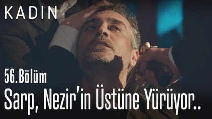 Sarp, Nezir'in üstüne yürüyor.. - Kadın 56. Bölüm
