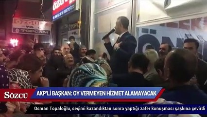 AKP’li başkan oy vermeyen hizmet alamayacak