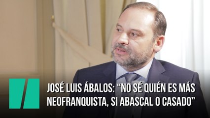 José Luis Ábalos: "No sé quién es más neofranquista, si Abascal o Casado  "