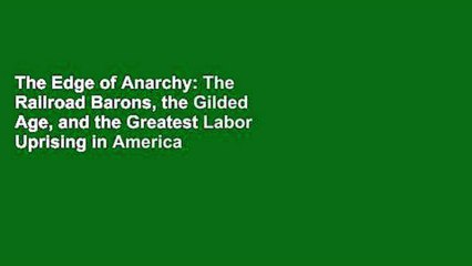 The Edge of Anarchy: The Railroad Barons, the Gilded Age, and the Greatest Labor Uprising in America