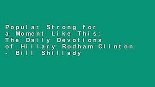 Popular Strong for a Moment Like This: The Daily Devotions of Hillary Rodham Clinton - Bill Shillady
