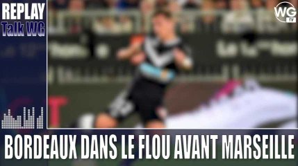 Bordeaux - OM : l'avant match du Talk