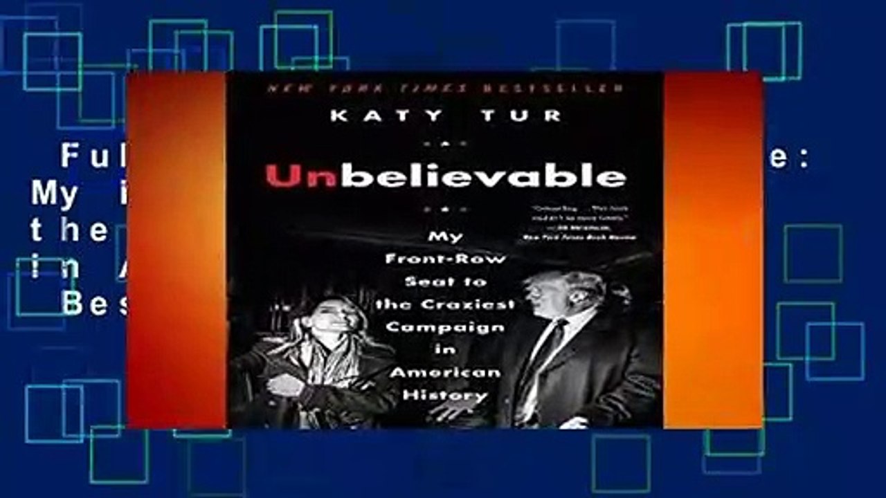 Full E-book  Unbelievable: My Front-Row Seat to the Craziest Campaign in American History  Best