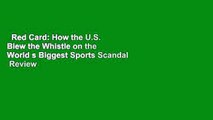 Red Card: How the U.S. Blew the Whistle on the World s Biggest Sports Scandal  Review