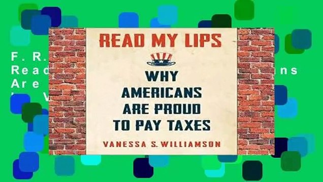 F.R.E.E [D.O.W.N.L.O.A.D] Read My Lips: Why Americans Are Proud to Pay Taxes by Vanessa Williamson