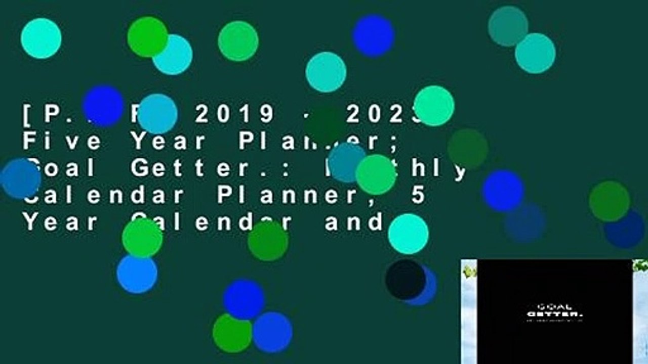 [P.D.F] 2019 - 2023 Five Year Planner; Goal Getter.: Monthly Calendar Planner, 5 Year Calendar and