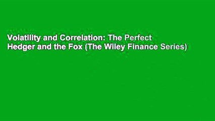 Volatility and Correlation: The Perfect Hedger and the Fox (The Wiley Finance Series)