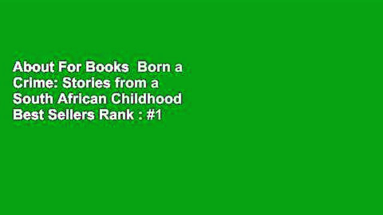 About For Books  Born a Crime: Stories from a South African Childhood  Best Sellers Rank : #1