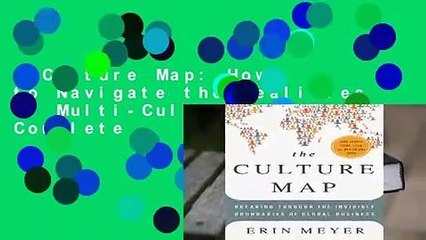 Culture Map: How to Navigate the Realities of Multi-Cultural Business Complete