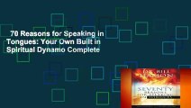 70 Reasons for Speaking in Tongues: Your Own Built in Spiritual Dynamo Complete
