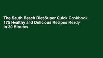The South Beach Diet Super Quick Cookbook: 175 Healthy and Delicious Recipes Ready in 30 Minutes