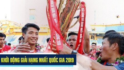Khởi động giải hạng nhất Quốc Gia 2019: Hứa hẹn một mùa giải đầy sôi động