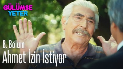 Ahmet izin istiyor - Gülümse Yeter 8. Bölüm