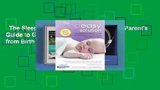 The Sleepeasy Solution: The Exhausted Parent's Guide to Getting Your Child to Sleep from Birth