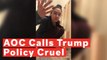 Ocasio-Cortez Accuses Trump Administration Of 'Trying To Cage Children And Inject Them With Drugs'