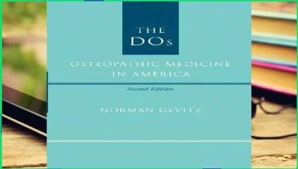 [Read] The DOs: Osteopathic Medicine in America  For Full