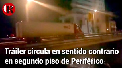 Tráiler circula en sentido contrario en segundo piso de Periférico.
