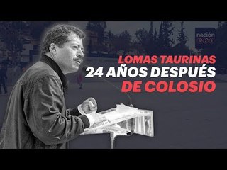 Lomas Taurinas 24 años después de Colosio