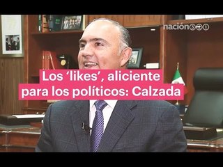 "Los 'likes', aliciente para los políticos: José Calzada