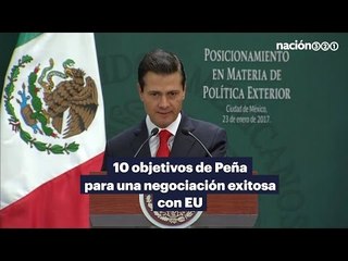 10 objetivos de Peña para una negociación exitosa con EU