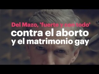 Del Mazo, 'fuerte y con todo' contra el aborto y el matrimonio gay