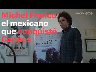 Michel Franco, de LuciaFilms, es el mexicano que ha conquistado a Cannes... 3 veces