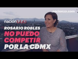 Rosario Robles: No puedo competir por la CDMX