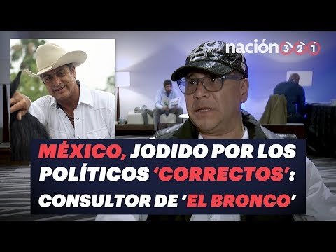 México, jodido por los políticos 'correctos': Memo Rentería, consultor de 'El Bronco'