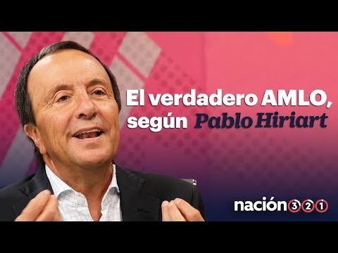 El verdadero AMLO, según Pablo Hiriart