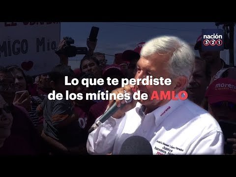 Lo que te perdiste de los mítines de AMLO