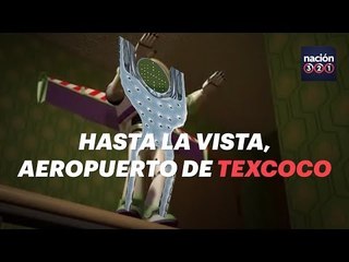 Hasta la vista, aeropuerto de Texcoco