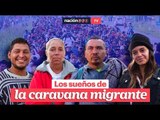 #EnVivo | Los sueños de la caravana migrante