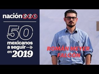 50 mexicanos a seguir en 2019: Román Meyer