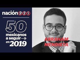 50 mexicanos a seguir en 2019: Abraham Mendieta