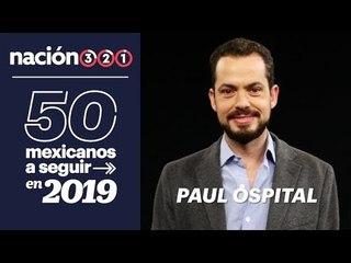 50 mexicanos a seguir en 2019: Paul Ospital