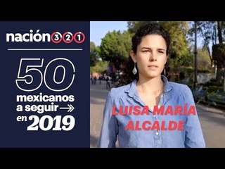 50 mexicanos a seguir en 2019: Luisa María Alcalde