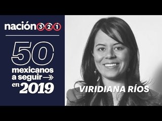 50 mexicanos a seguir en 2019: Viridiana Ríos