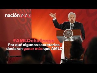 #AMLOchallenge: Por qué algunos secretarios declaran ganar más que AMLO