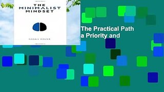 The Minimalist Mindset: The Practical Path to Making Your Passions a Priority and to Retaking