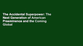 The Accidental Superpower: The Next Generation of American Preeminence and the Coming Global