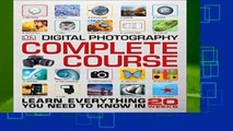 Digital Photography Complete Course: Learn Everything You Need to Know in 20 Weeks