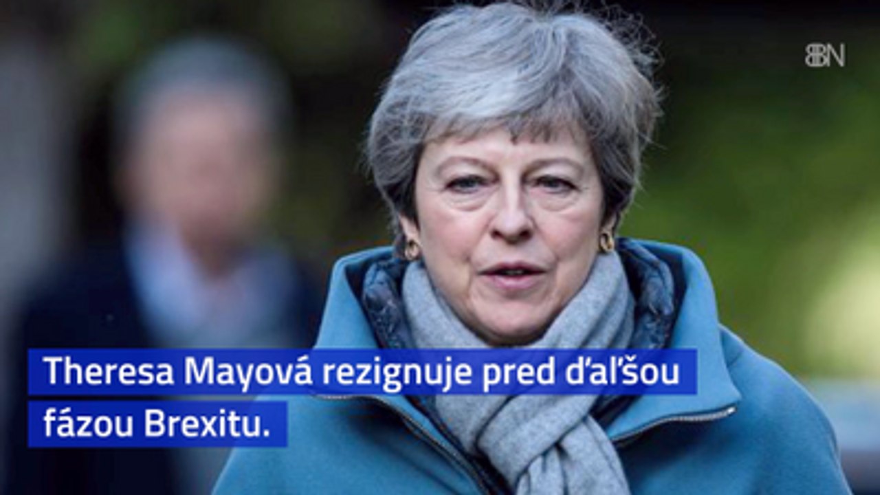Theresa Mayová rezignuje pred ďaľšou fázou Brexitu.