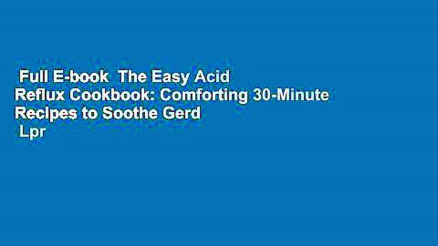 Full E-book The Easy Acid Reflux Cookbook: Comforting 30-Minute Recipes to Soothe Gerd Lpr