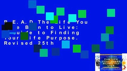 R.E.A.D The Life You Were Born to Live: A Guide to Finding Your Life Purpose. Revised 25th