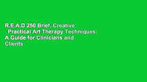 R.E.A.D 250 Brief, Creative   Practical Art Therapy Techniques: A Guide for Clinicians and Clients