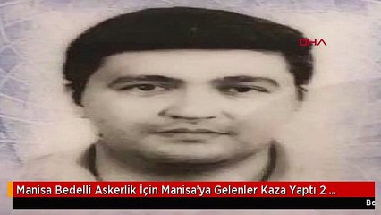 Manisa Bedelli Askerlik İçin Manisa'ya Gelenler Kaza Yaptı 2 Ölü, 2 Yaralı