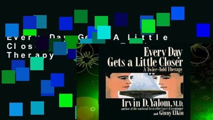 Every Day Gets A Little Closer: A Twice-Told Therapy