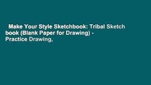 Make Your Style Sketchbook: Tribal Sketch book (Blank Paper for Drawing) - Practice Drawing,