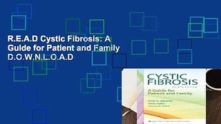 R.E.A.D Cystic Fibrosis: A Guide for Patient and Family D.O.W.N.L.O.A.D